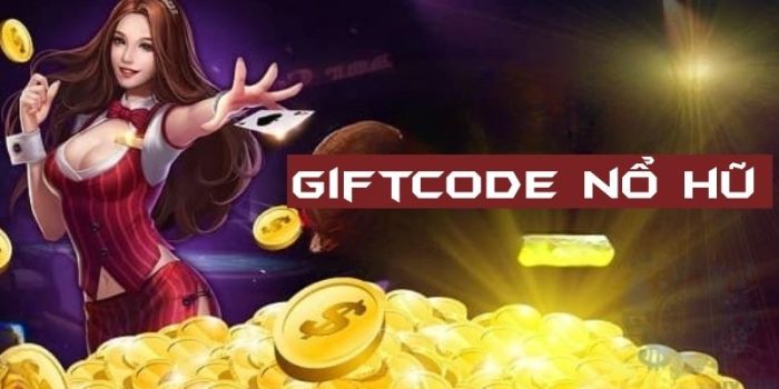 Giftcode Nổ Hũ Siêu Vip – Nhận Quà Cực Chất Chỉ Hôm Nay