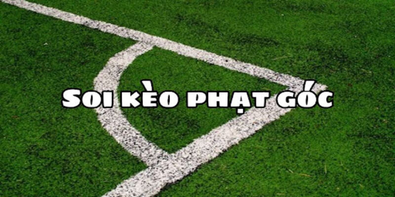 Soi Kèo Phạt Góc Dự Đoán Chính Xác, Tỷ Lệ Cược Chi Tiết
