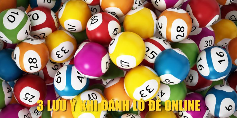 3 lưu ý khi đánh lô đề online