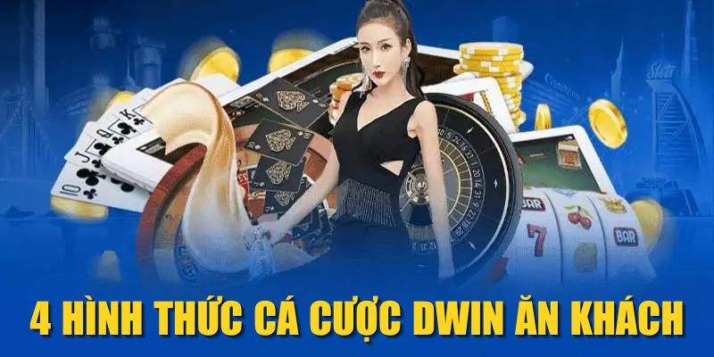 4 hình thức cá cược DWIN ăn khách