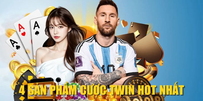 4 sản phẩm cược TWIN HOT nhất