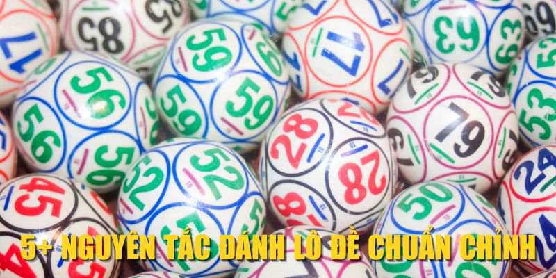 5+ nguyên tắc đánh lô đề chuẩn chỉnh