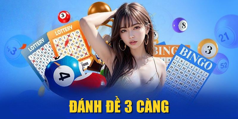 Đánh Đề 3 Càng| Kinh Nghiệm Chơi Hiệu Quả Từ Cao Thủ