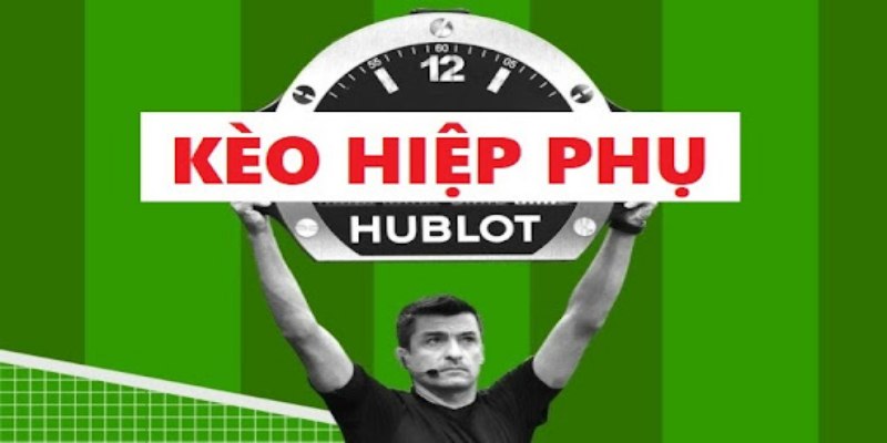 Kèo Hiệp Phụ – Hướng Dẫn Phân Tích Cược Bóng Hiệu Quả