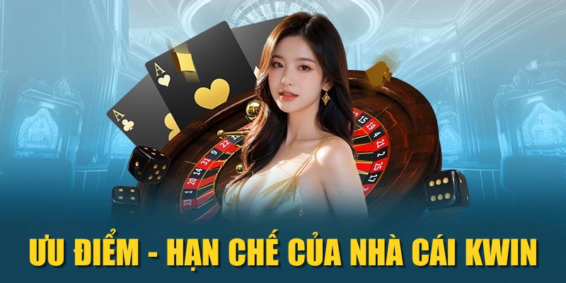 Ưu điểm - hạn chế của nhà cái KWIN
