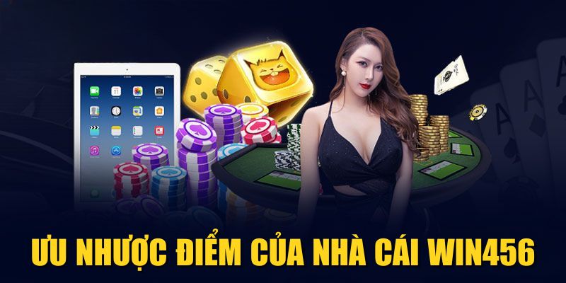 Ưu nhược điểm của nhà cái WIN456